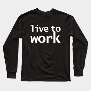 Live to Work Funny Typography Long Sleeve T-Shirt